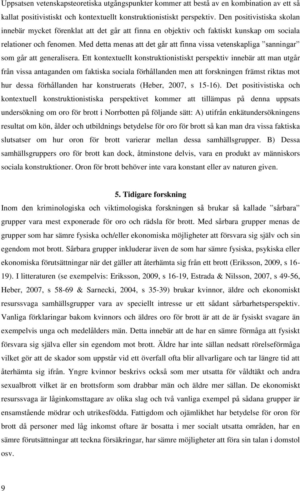 Med detta menas att det går att finna vissa vetenskapliga sanningar som går att generalisera.