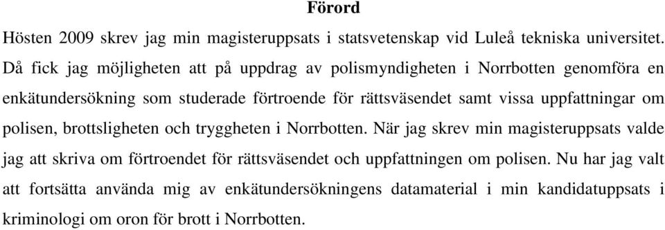samt vissa uppfattningar om polisen, brottsligheten och tryggheten i Norrbotten.