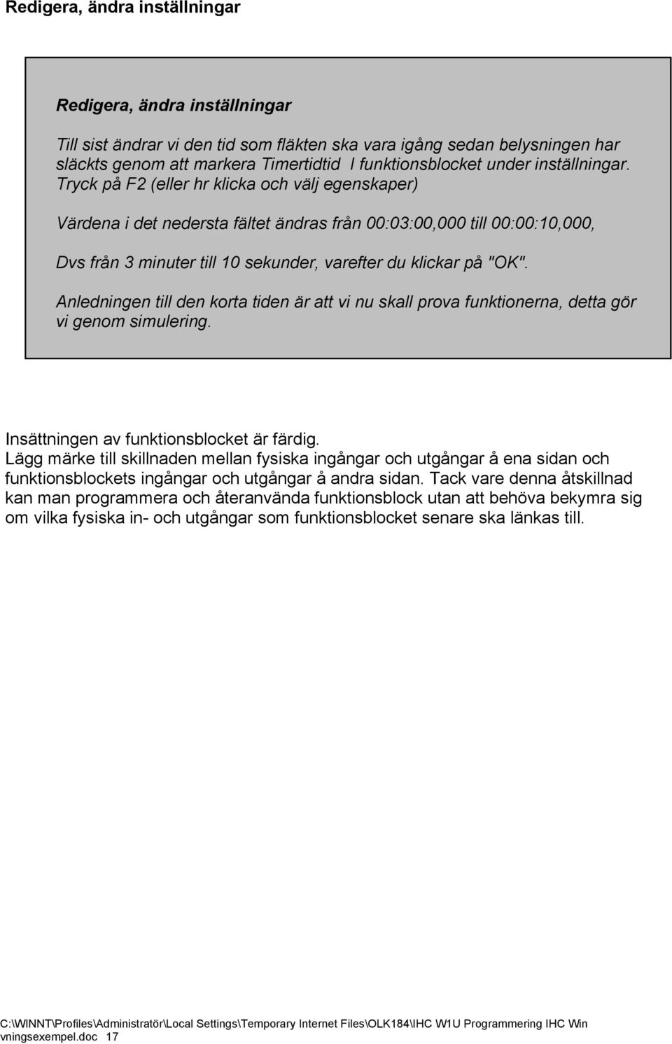 Tryck på F2 (eller hr klicka och välj egenskaper) Värdena i det nedersta fältet ändras från 00:03:00,000 till 00:00:10,000, Dvs från 3 minuter till 10 sekunder, varefter du klickar på "OK".