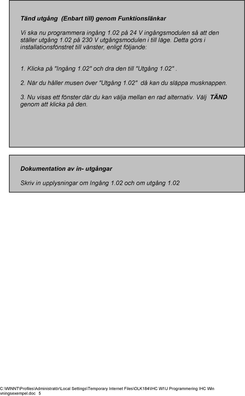 02" och dra den till "Utgång 1.02". 2. När du håller musen över "Utgång 1.02" då kan du släppa musknappen. 3.