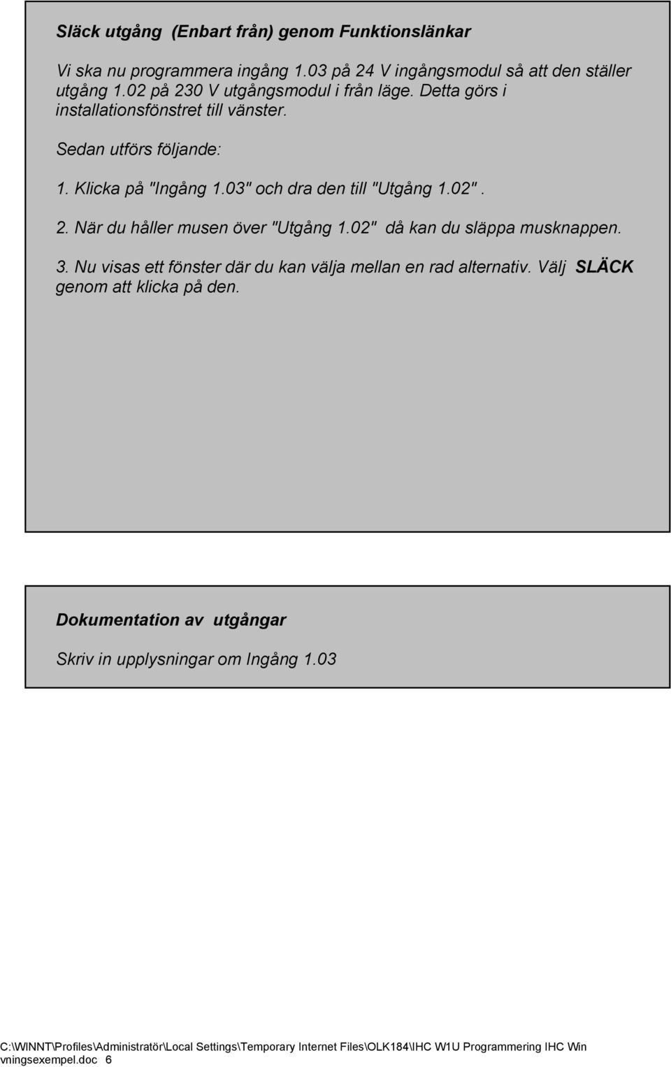 03" och dra den till "Utgång 1.02". 2. När du håller musen över "Utgång 1.02" då kan du släppa musknappen. 3.