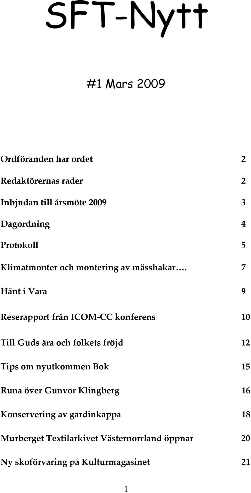 7 Hänt i Vara 9 Reserapport från ICOM-CC konferens 10 Till Guds ära och folkets fröjd 12 Tips om