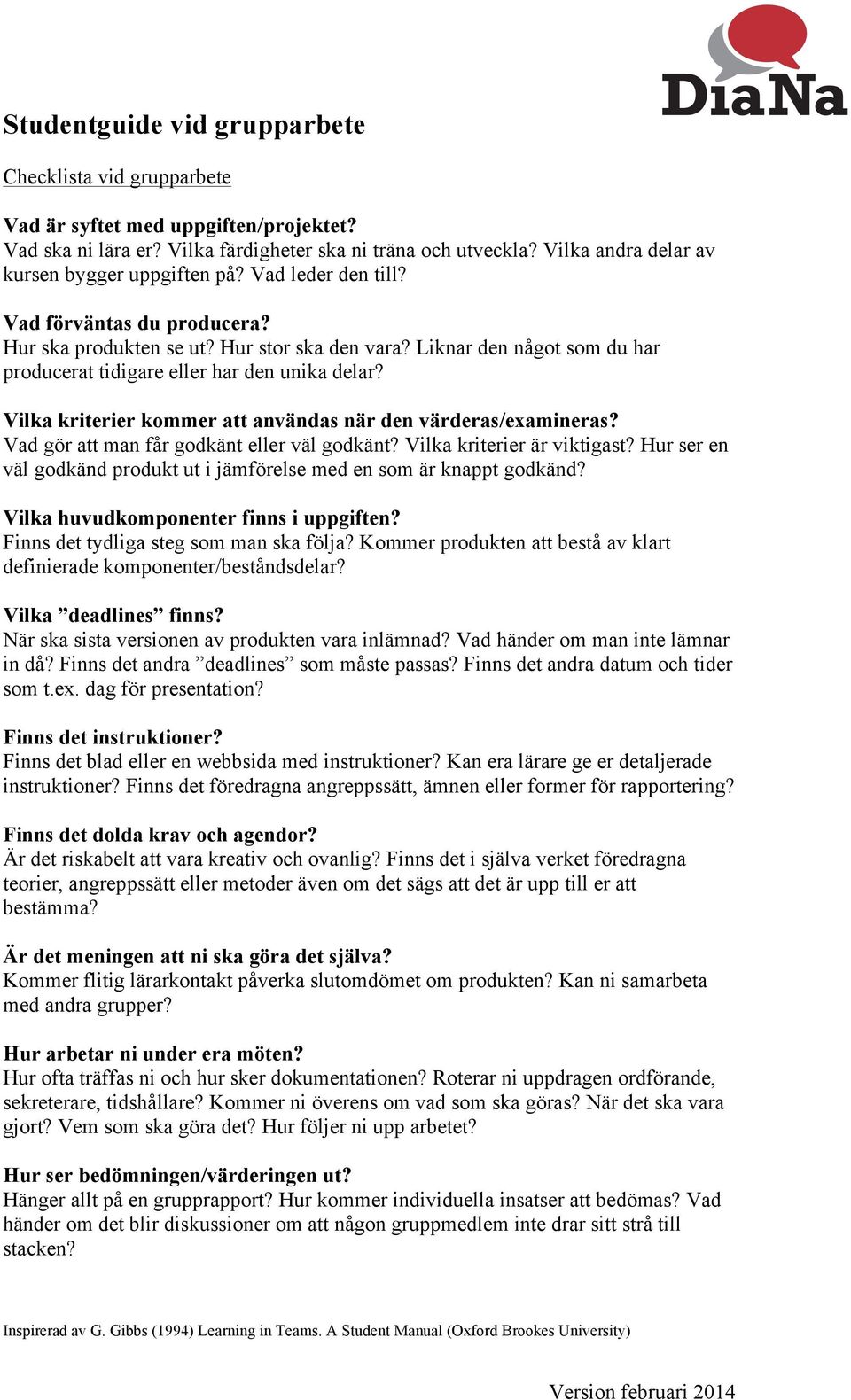 Liknar den något som du har producerat tidigare eller har den unika delar? Vilka kriterier kommer att användas när den värderas/examineras? Vad gör att man får godkänt eller väl godkänt?