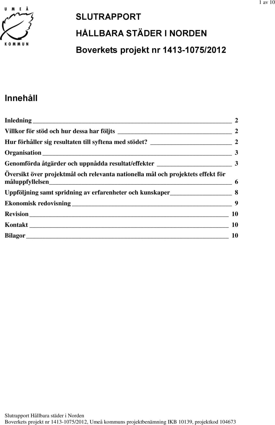 2 Organisation 3 Genomförda åtgärder och uppnådda resultat/effekter 3 Översikt över projektmål och relevanta nationella