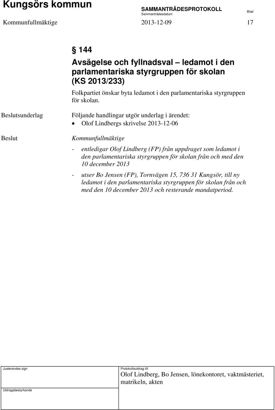 Olof Lindbergs skrivelse 2013-12-06 Kommunfullmäktige - entledigar Olof Lindberg (FP) från uppdraget som ledamot i den parlamentariska styrgruppen för skolan