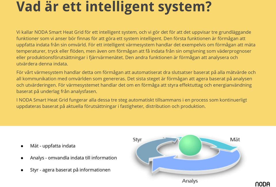 Den första funktionen är förmågan att uppfatta indata från sin omvärld.