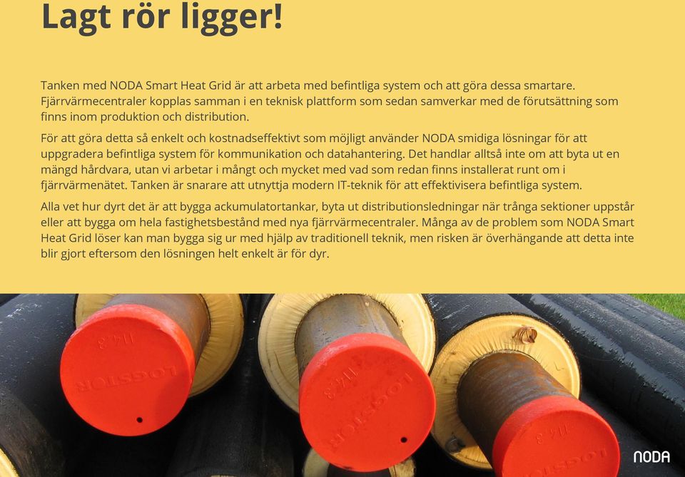 För att göra detta så enkelt och kostnadseffektivt som möjligt använder NODA smidiga lösningar för att uppgradera befintliga system för kommunikation och datahantering.