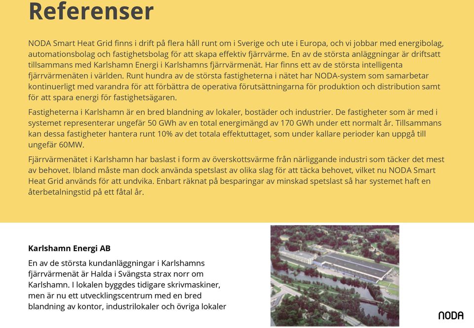 Runt hundra av de största fastigheterna i nätet har NODA-system som samarbetar kontinuerligt med varandra för att förbättra de operativa förutsättningarna för produktion och distribution samt för att