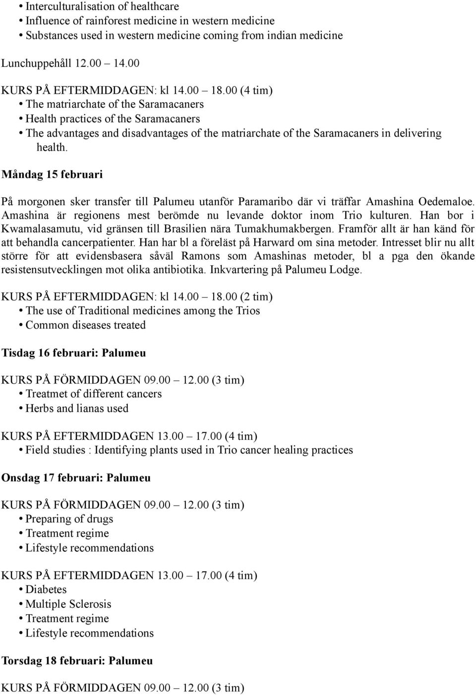 00 (4 tim) The matriarchate of the Saramacaners Health practices of the Saramacaners The advantages and disadvantages of the matriarchate of the Saramacaners in delivering health.