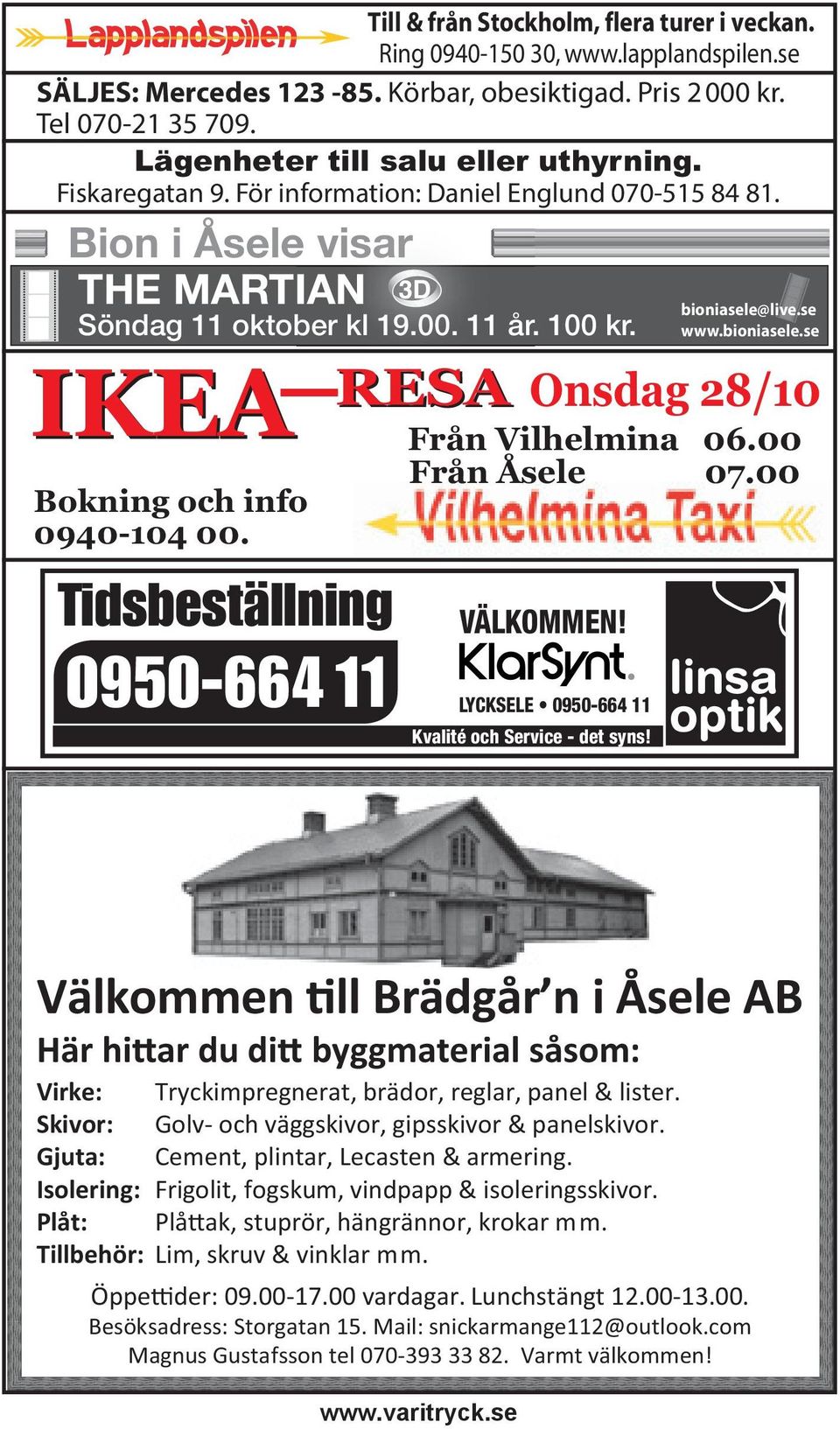 IKEA Bokning och info 0940-104 00. Tidsbeställning 0950-664 11 bioniasele@live.se www.bioniasele.se RESA Onsdag 28/10 Från Vilhelmina 06.00 Från Åsele 07.00 VÄLKOMMEN!