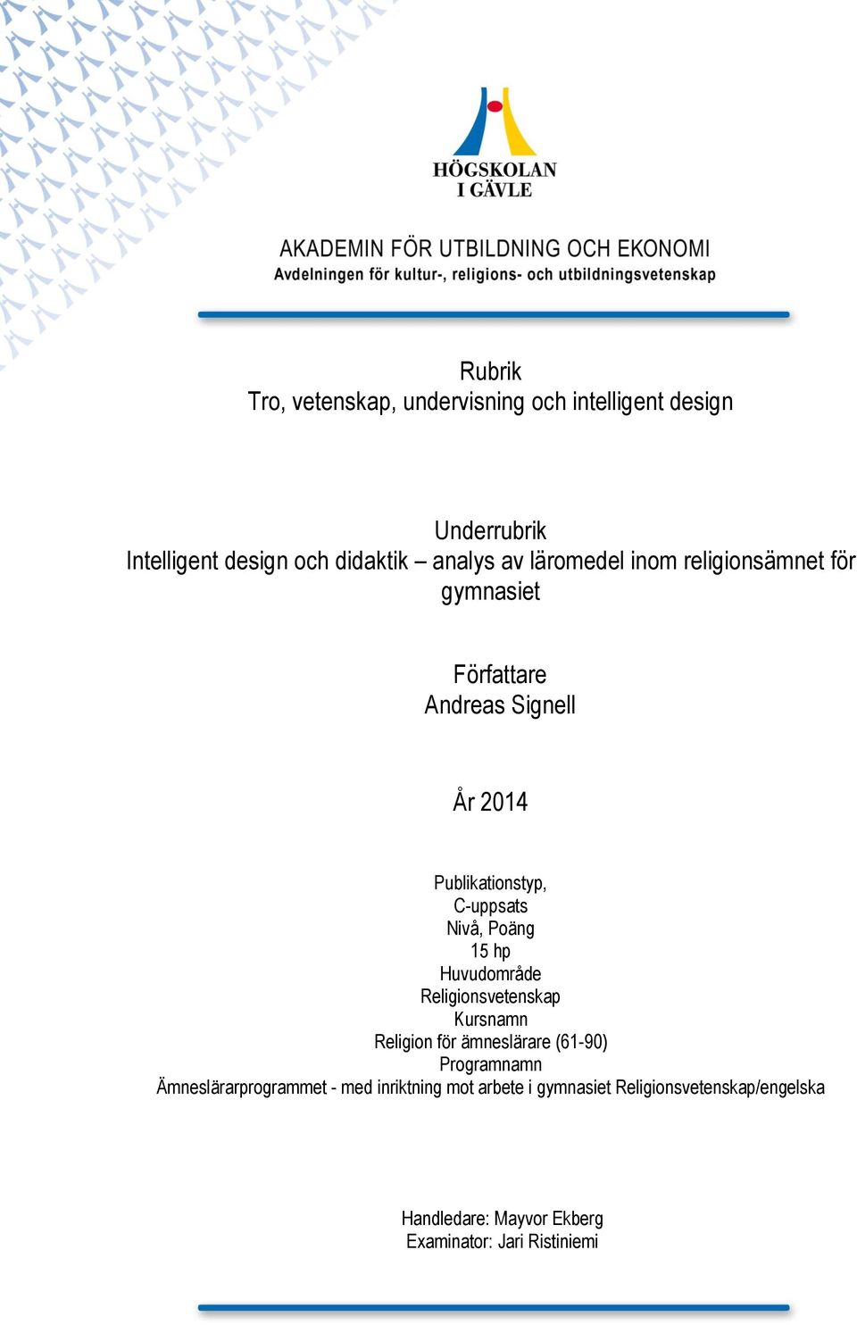 Poäng 15 hp Huvudområde Religionsvetenskap Kursnamn Religion för ämneslärare (61-90) Programnamn