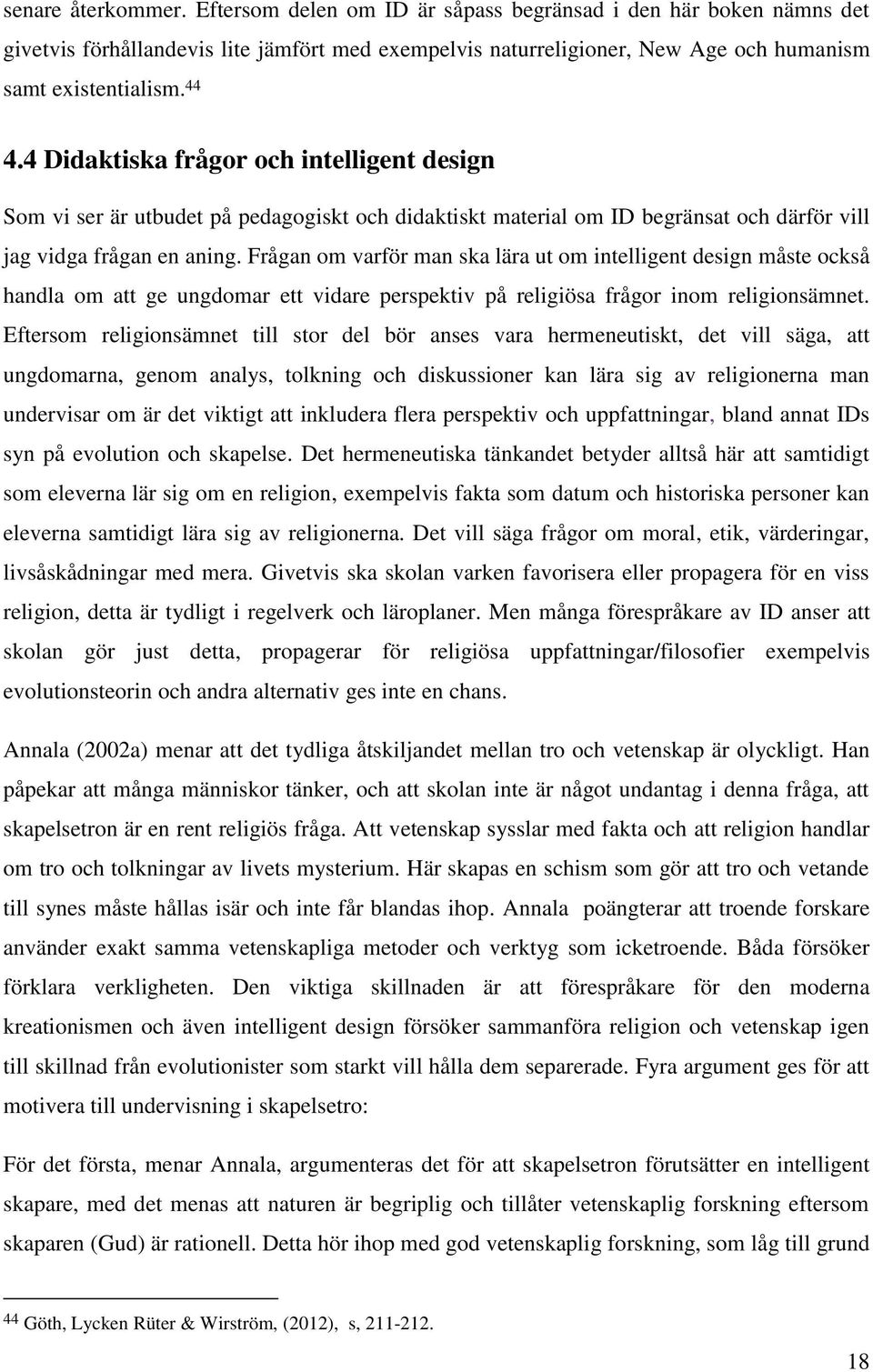 Frågan om varför man ska lära ut om intelligent design måste också handla om att ge ungdomar ett vidare perspektiv på religiösa frågor inom religionsämnet.