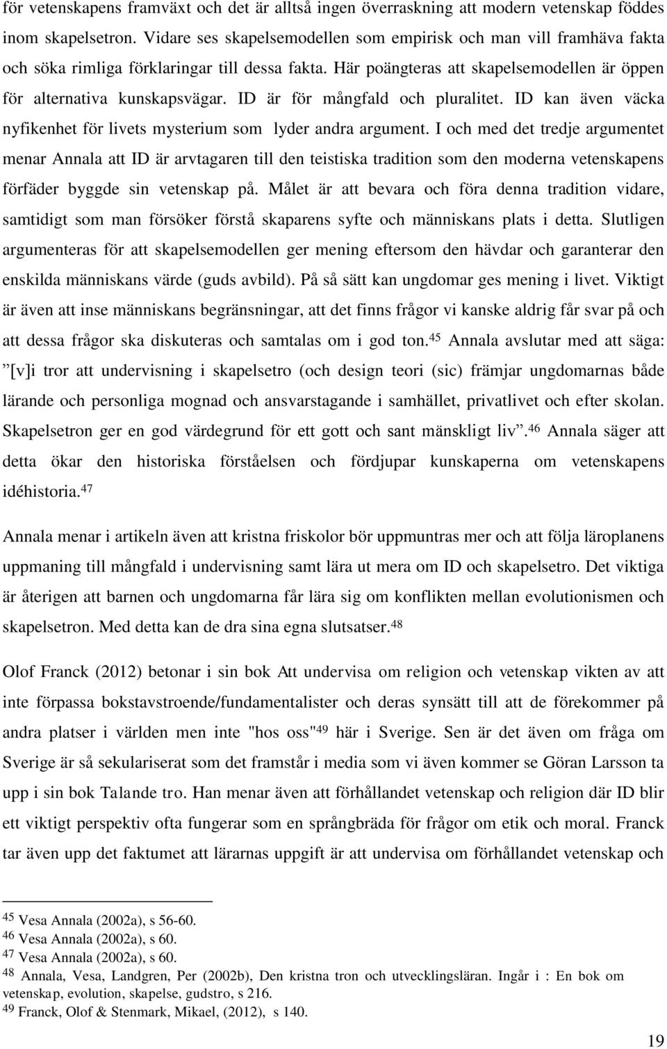 ID är för mångfald och pluralitet. ID kan även väcka nyfikenhet för livets mysterium som lyder andra argument.