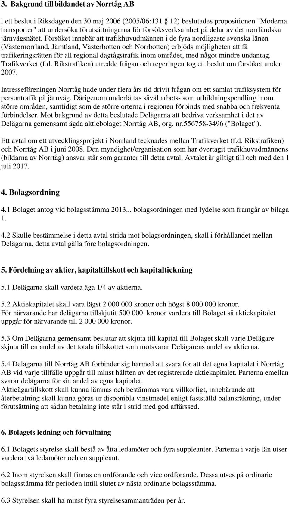 Försöket innebär att trafikhuvudmännen i de fyra nordligaste svenska länen (Västernorrland, Jämtland, Västerbotten och Norrbotten) erbjöds möjligheten att få trafikeringsrätten för all regional