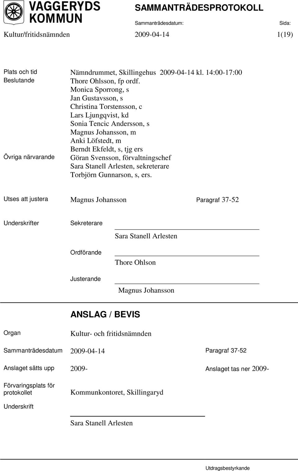 Svensson, förvaltningschef Sara Stanell Arlesten, sekreterare Torbjörn Gunnarson, s, ers.