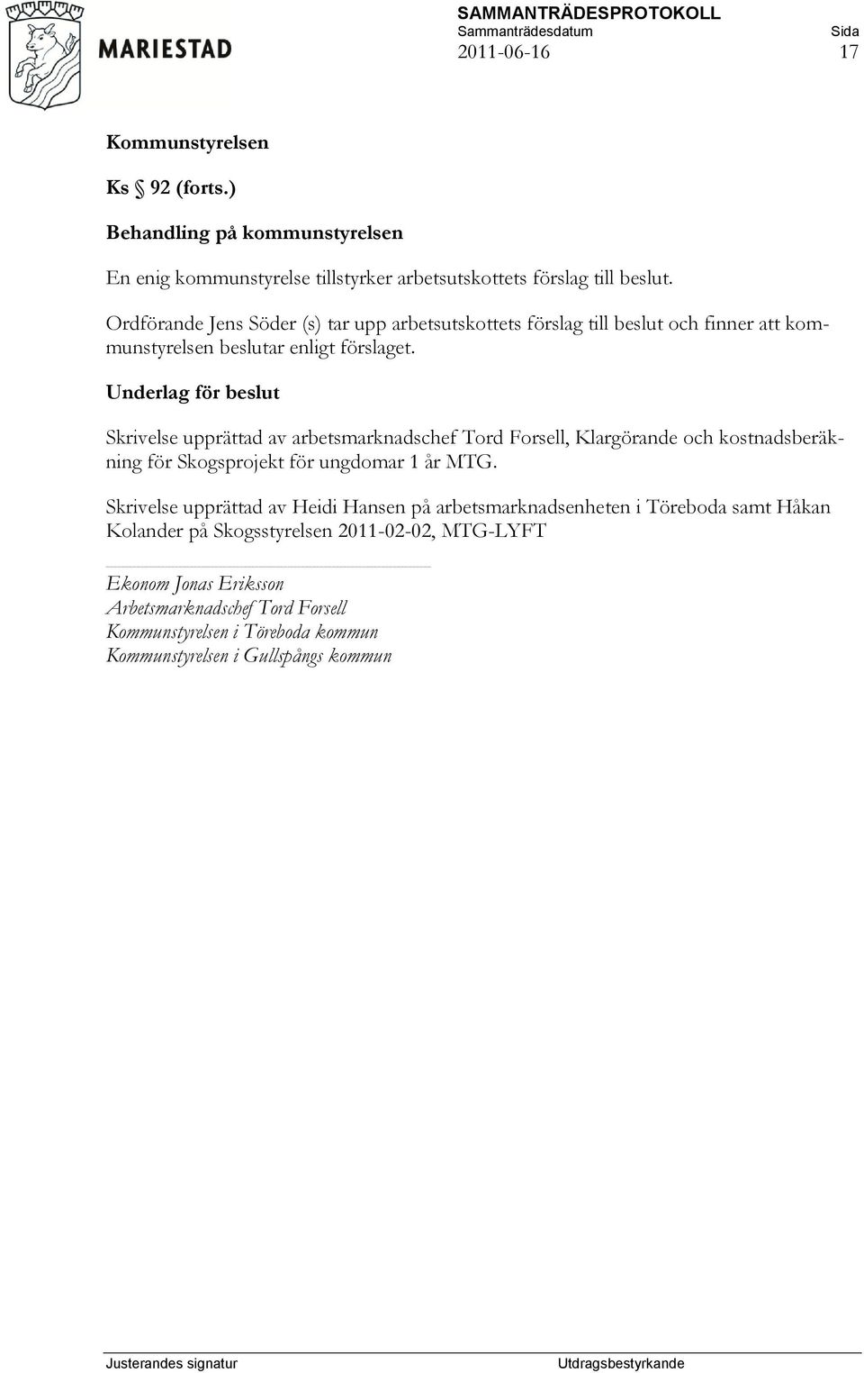 Underlag för beslut Skrivelse upprättad av arbetsmarknadschef Tord Forsell, Klargörande och kostnadsberäkning för Skogsprojekt för ungdomar 1 år MTG.