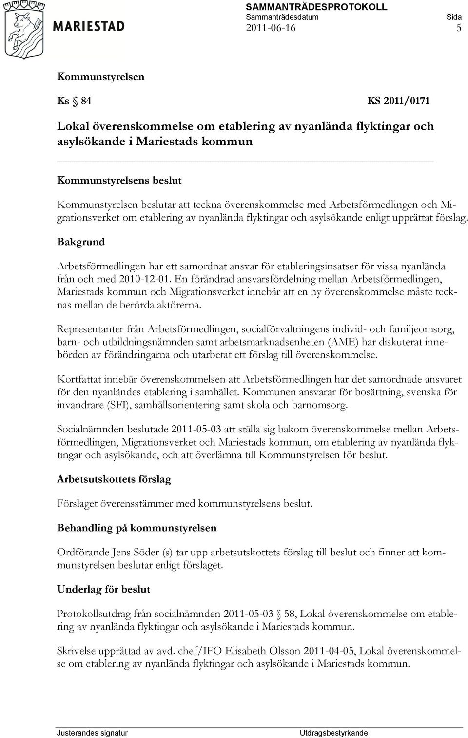 Arbetsförmedlingen har ett samordnat ansvar för etableringsinsatser för vissa nyanlända från och med 2010-12-01.