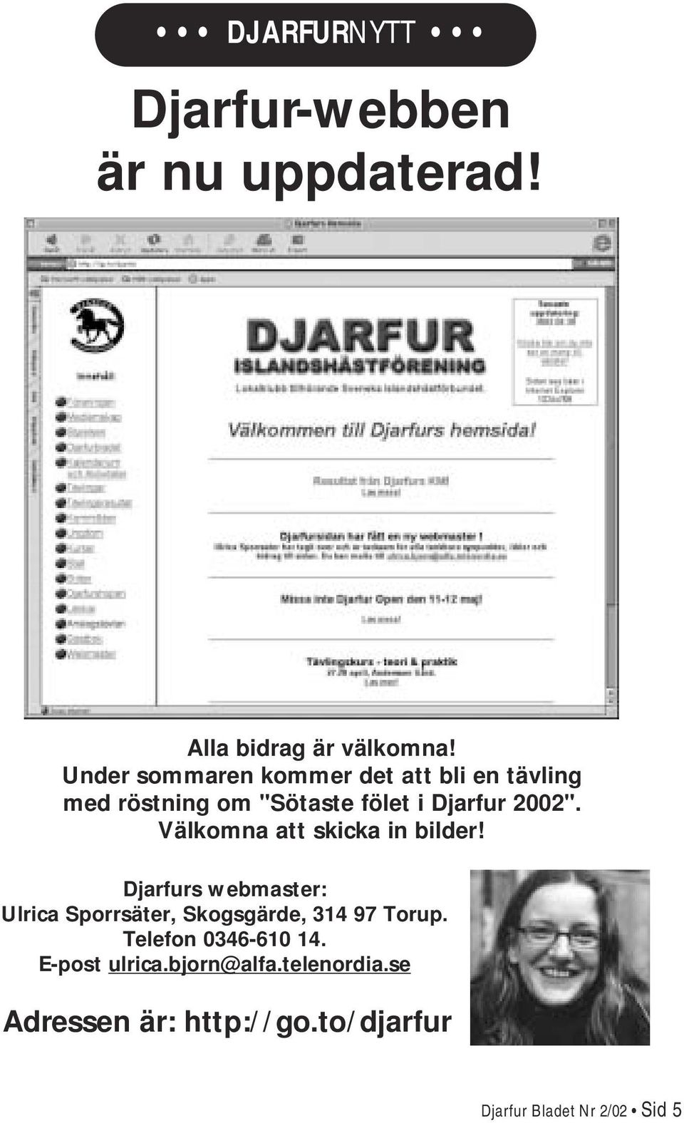 Välkomna att skicka in bilder! Djarfurs webmaster: Ulrica Sporrsäter, Skogsgärde, 314 97 Torup.