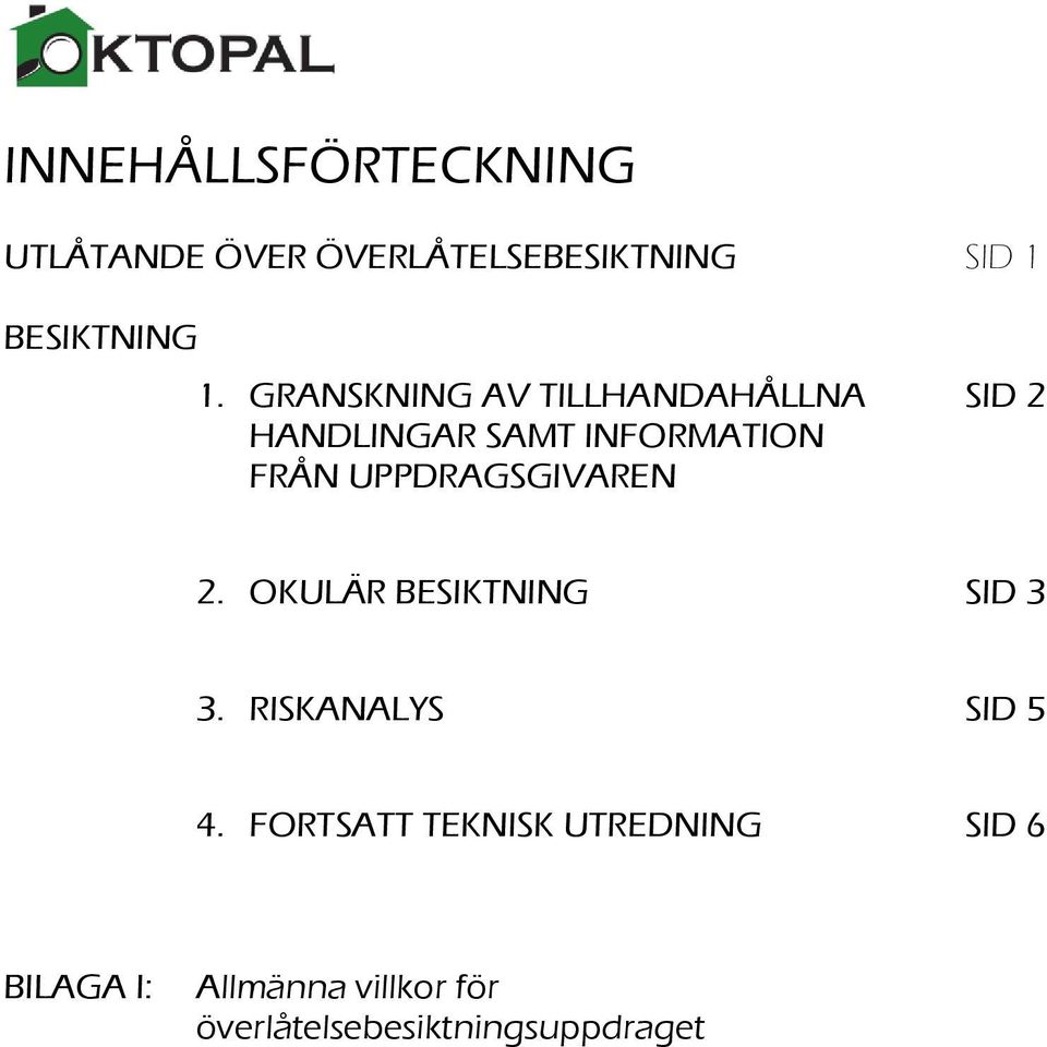 UPPDRAGSGIVAREN 2. OKULÄR BESIKTNING SID 3 3. RISKANALYS SID 5 4.