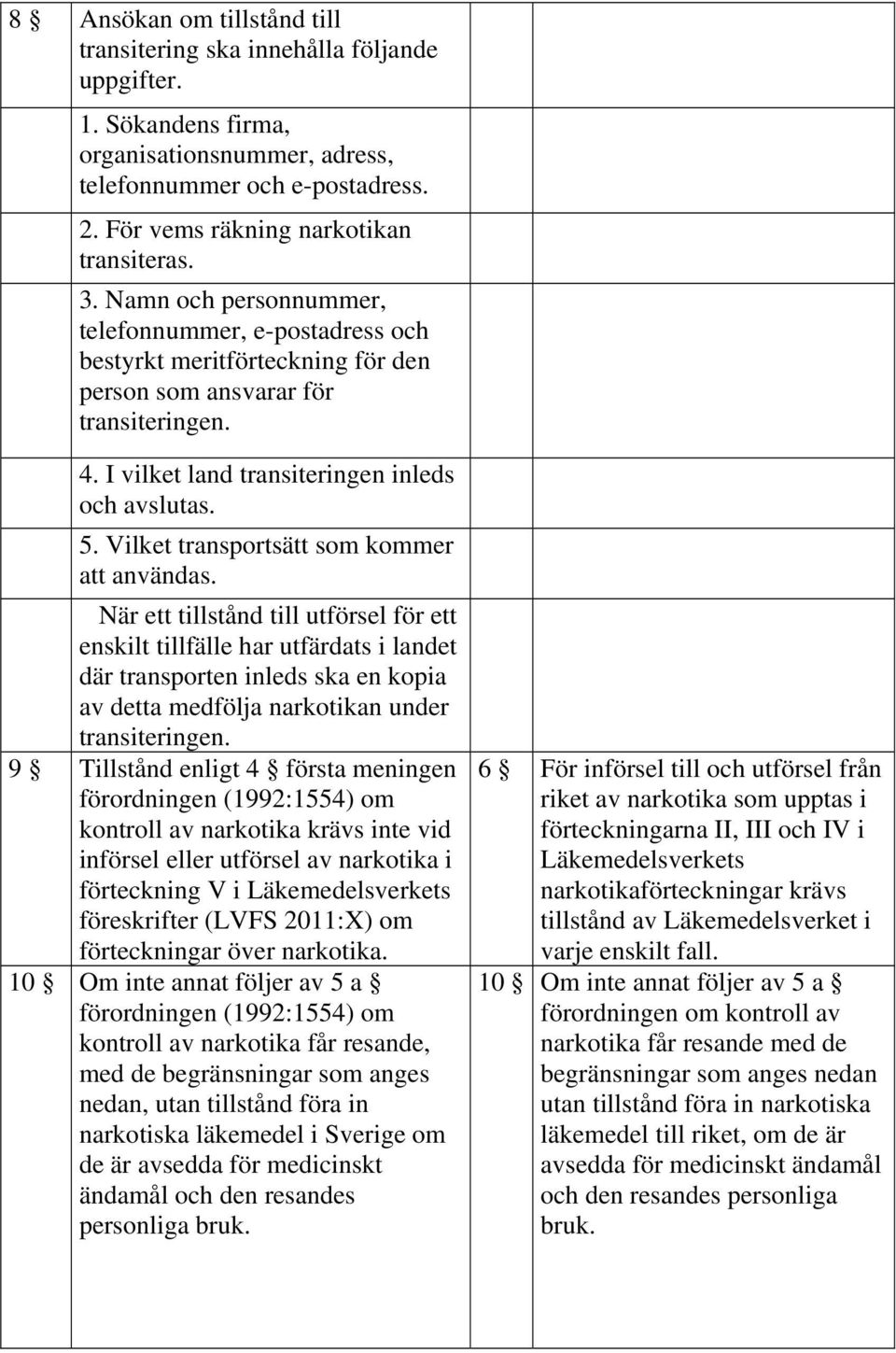 Vilket transportsätt som kommer att användas.