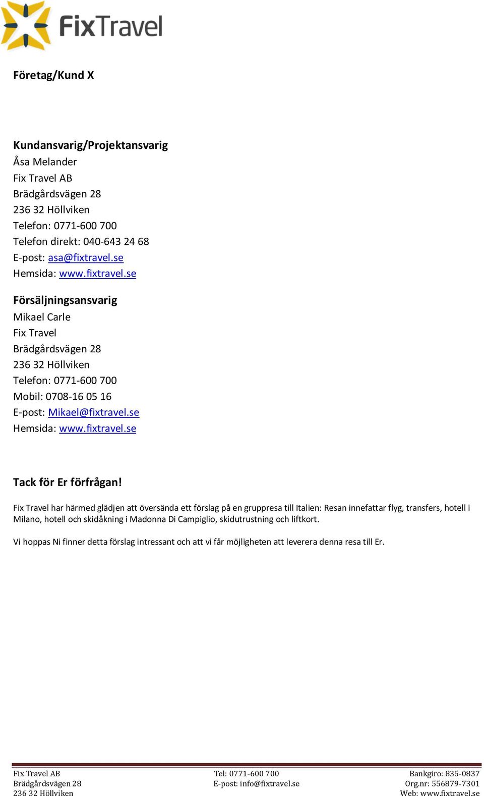 se Hemsida: www.fixtravel.se Tack för Er förfrågan!