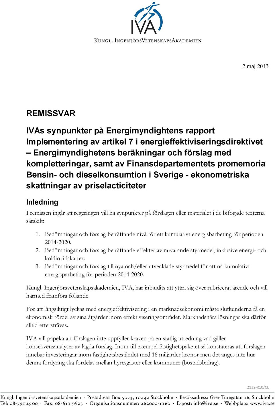 eller materialet i de bifogade texterna särskilt: 1. Bedömningar och förslag beträffande nivå för ett kumulativt energisbarbeting för perioden 20