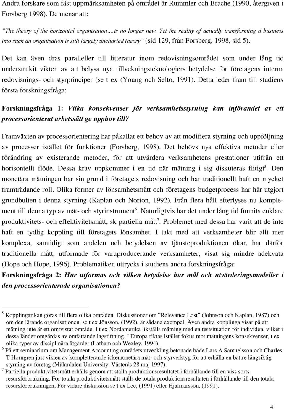 och styrprinciper (se t ex (Young och Selto, 1991).