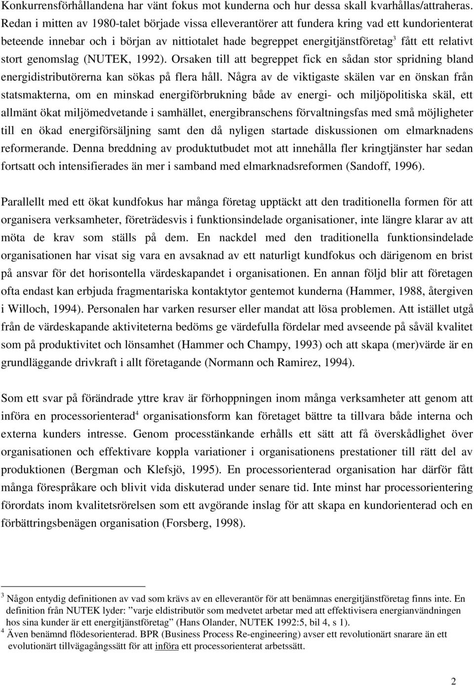 stort genomslag (NUTEK, 1992). Orsaken till att begreppet fick en sådan stor spridning bland energidistributörerna kan sökas på flera håll.