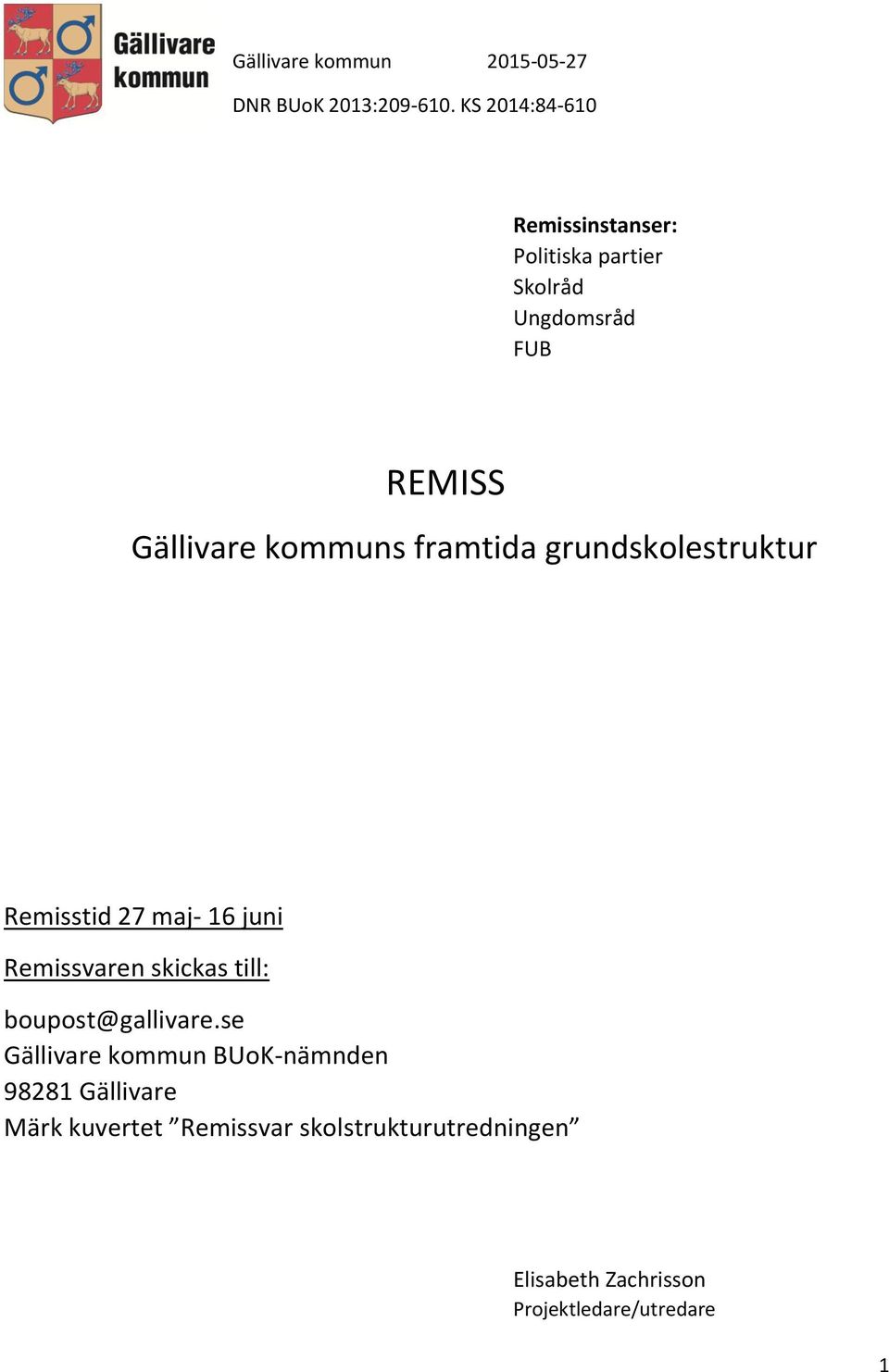 framtida grundskolestruktur Remisstid 27 maj- 16 juni Remissvaren skickas till: boupost@gallivare.