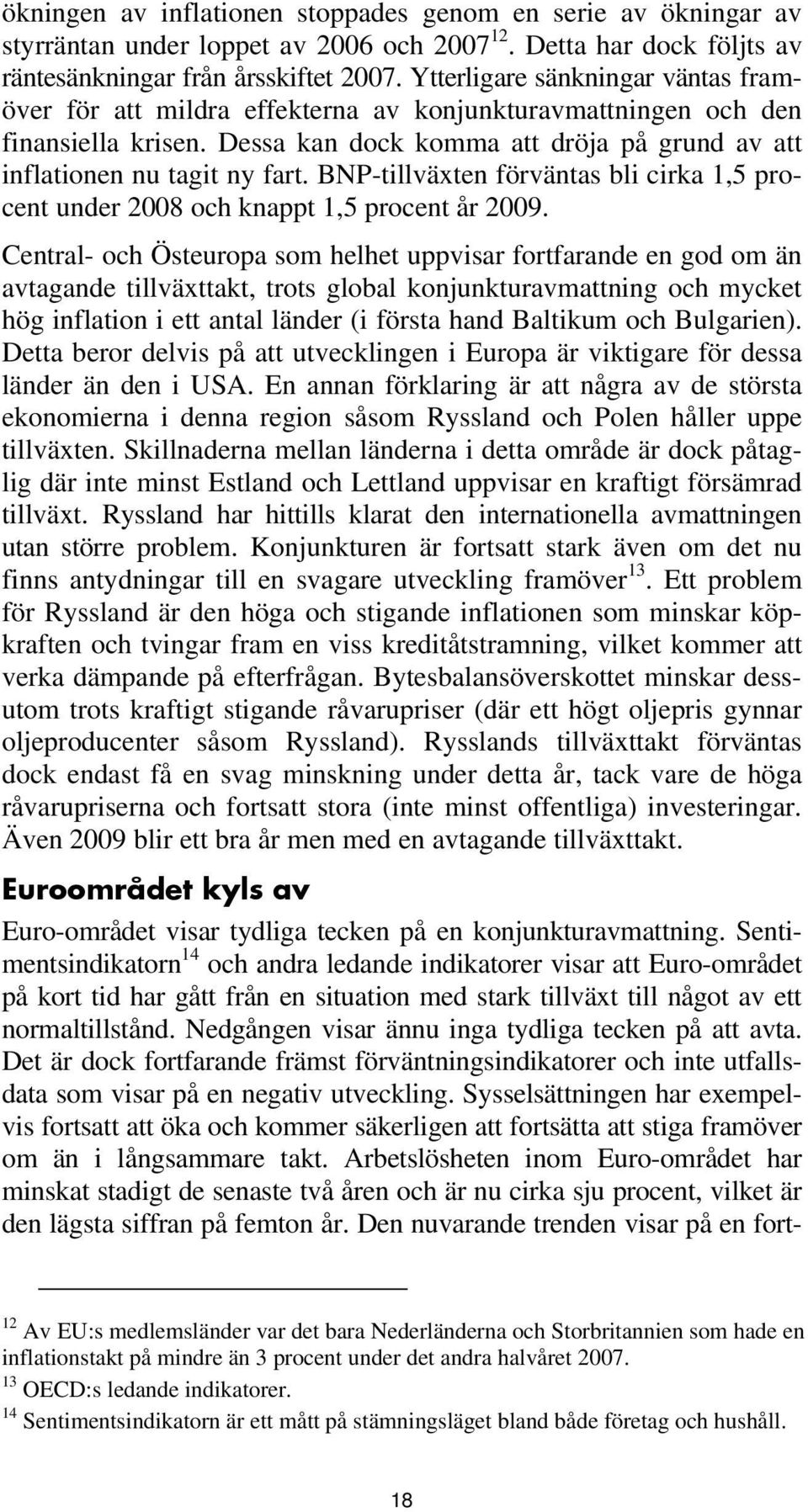 BNP-tillväxten förväntas bli cirka 1,5 procent under 2008 och knappt 1,5 procent år 2009.