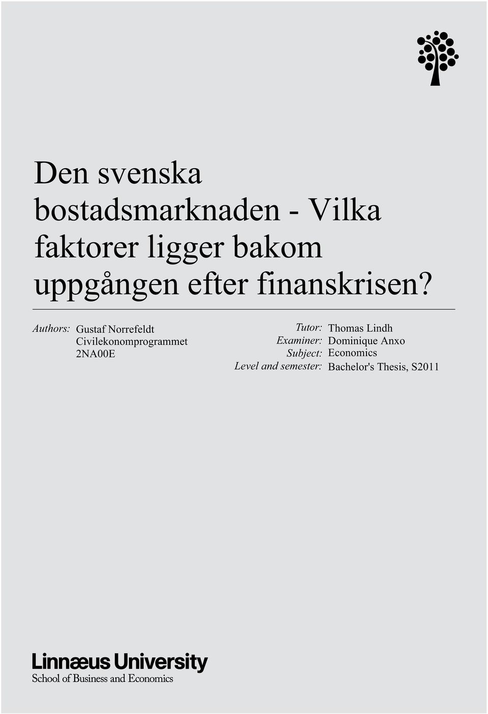 Authors: Gustaf Norrefeldt Civilekonomprogrammet 2NA00E Tutor: