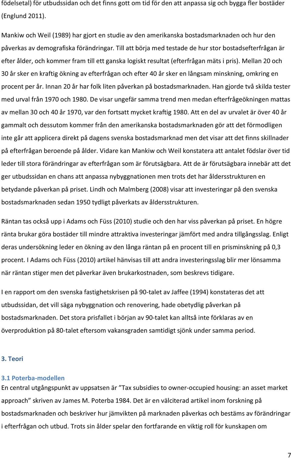 Till att börja med testade de hur stor bostadsefterfrågan är efter ålder, och kommer fram till ett ganska logiskt resultat (efterfrågan mäts i pris).