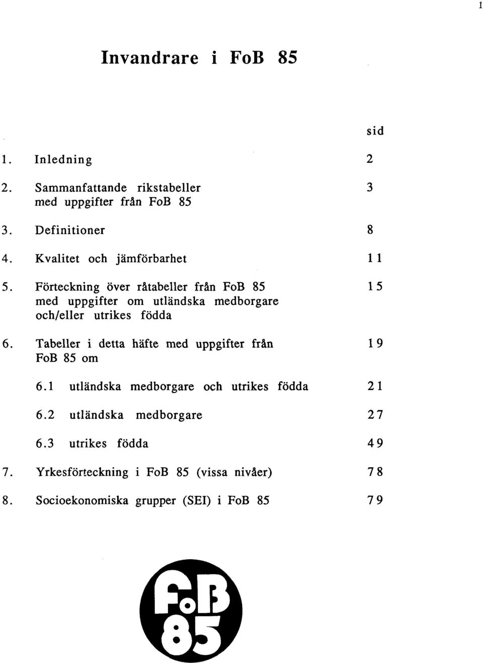 Förteckning över råtabeller från FoB 85 med uppgifter om utländska medborgare och/eller utrikes födda 15 6.