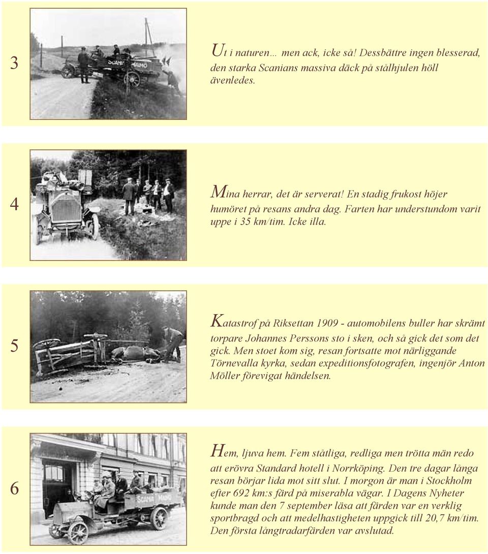 5 Katastrof på Riksettan 1909 - automobilens buller har skrämt torpare Johannes Perssons sto i sken, och så gick det som det gick.