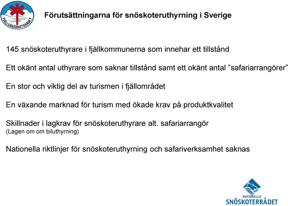 i fjällområdet En växande marknad för turism med ökade krav på produktkvalitet Skillnader i lagkrav för