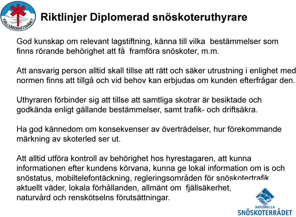 Ha god kännedom om konsekvenser av överträdelser, hur förekommande märkning av skoterled ser ut.