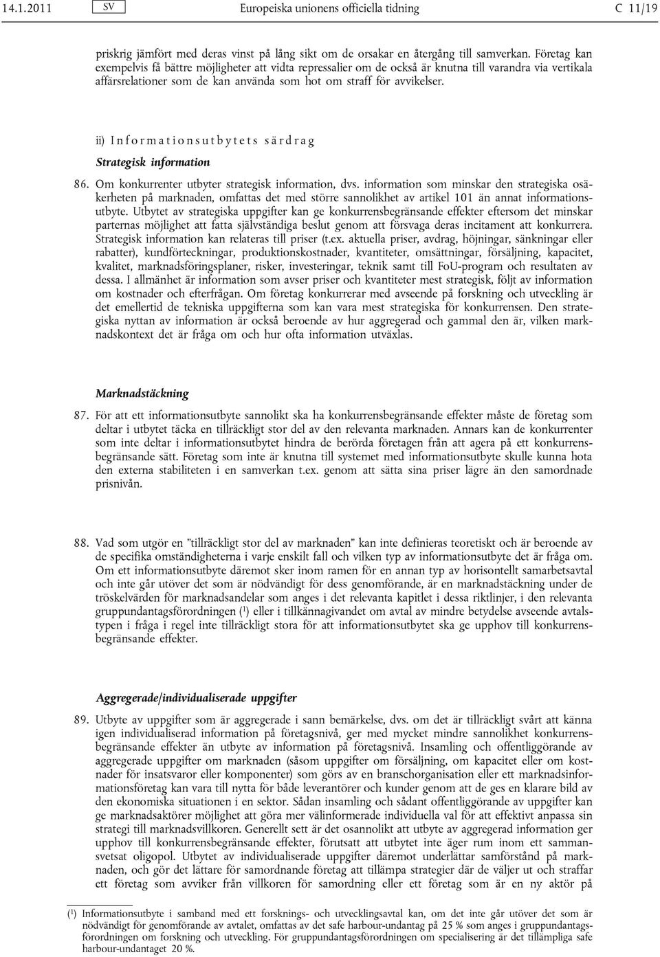 ii) I n f o r m a t i o n s u t b y t e t s s ä r d r a g Strategisk information 86. Om konkurrenter utbyter strategisk information, dvs.