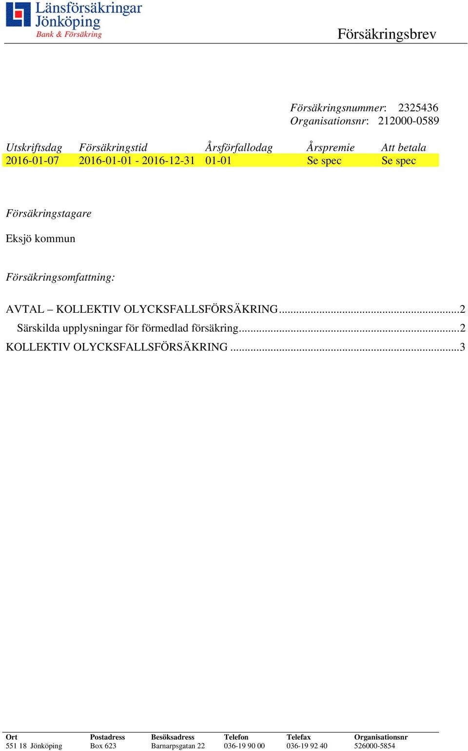 OLYCKSFALLSFÖRSÄKRING... 2 Särskilda upplysningar för förmedlad försäkring... 2 KOLLEKTIV OLYCKSFALLSFÖRSÄKRING.