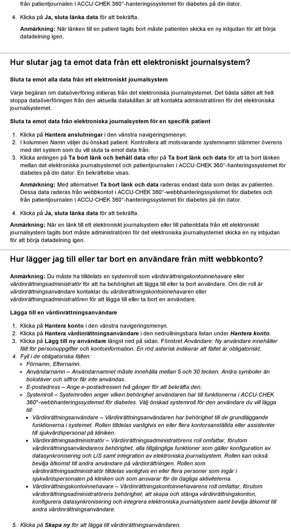 Sluta ta emot alla data från ett elektroniskt journalsystem Varje begäran om dataöverföring initieras från det elektroniska journalsystemet.