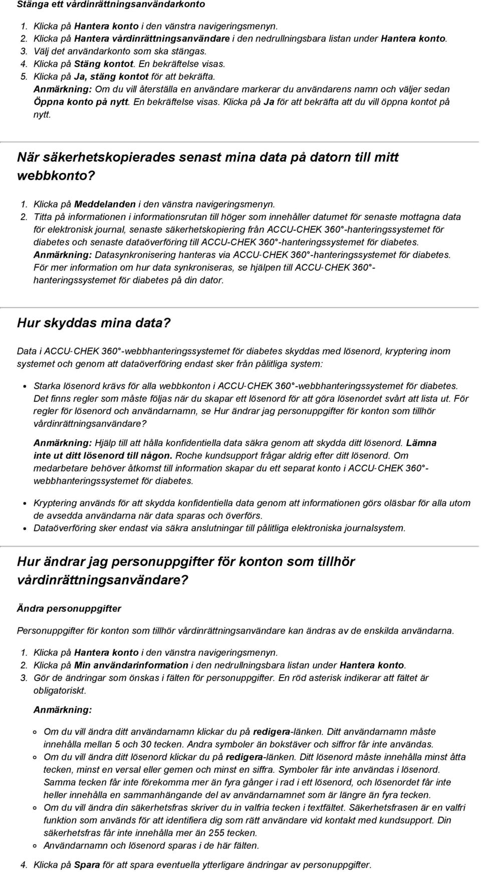 Anmärkning: Om du vill återställa en användare markerar du användarens namn och väljer sedan Öppna konto på nytt. En bekräftelse visas. Klicka på Ja för att bekräfta att du vill öppna kontot på nytt.