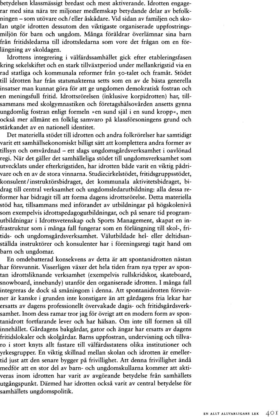 Många föräldrar överlämnar sina barn från fritidsledarna till idrottsledarna som vore det frågan om en förlängning av skoldagen.