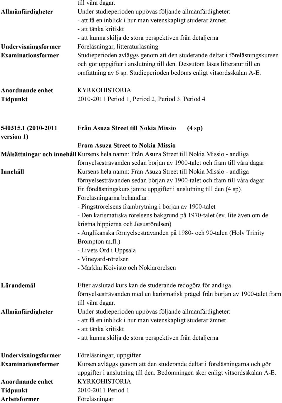1 (2010-2011 Från Asuza Street till Nokia Missio (4 sp) From Asuza Street to Nokia Missio Målsättningar och innehåll Kursens hela namn: Från Asuza Street till Nokia Missio - andliga
