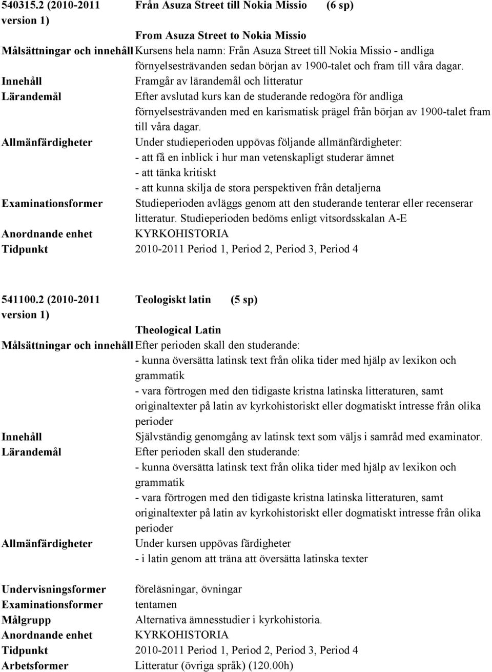 förnyelsesträvanden sedan början av 1900-talet och fram till våra dagar.