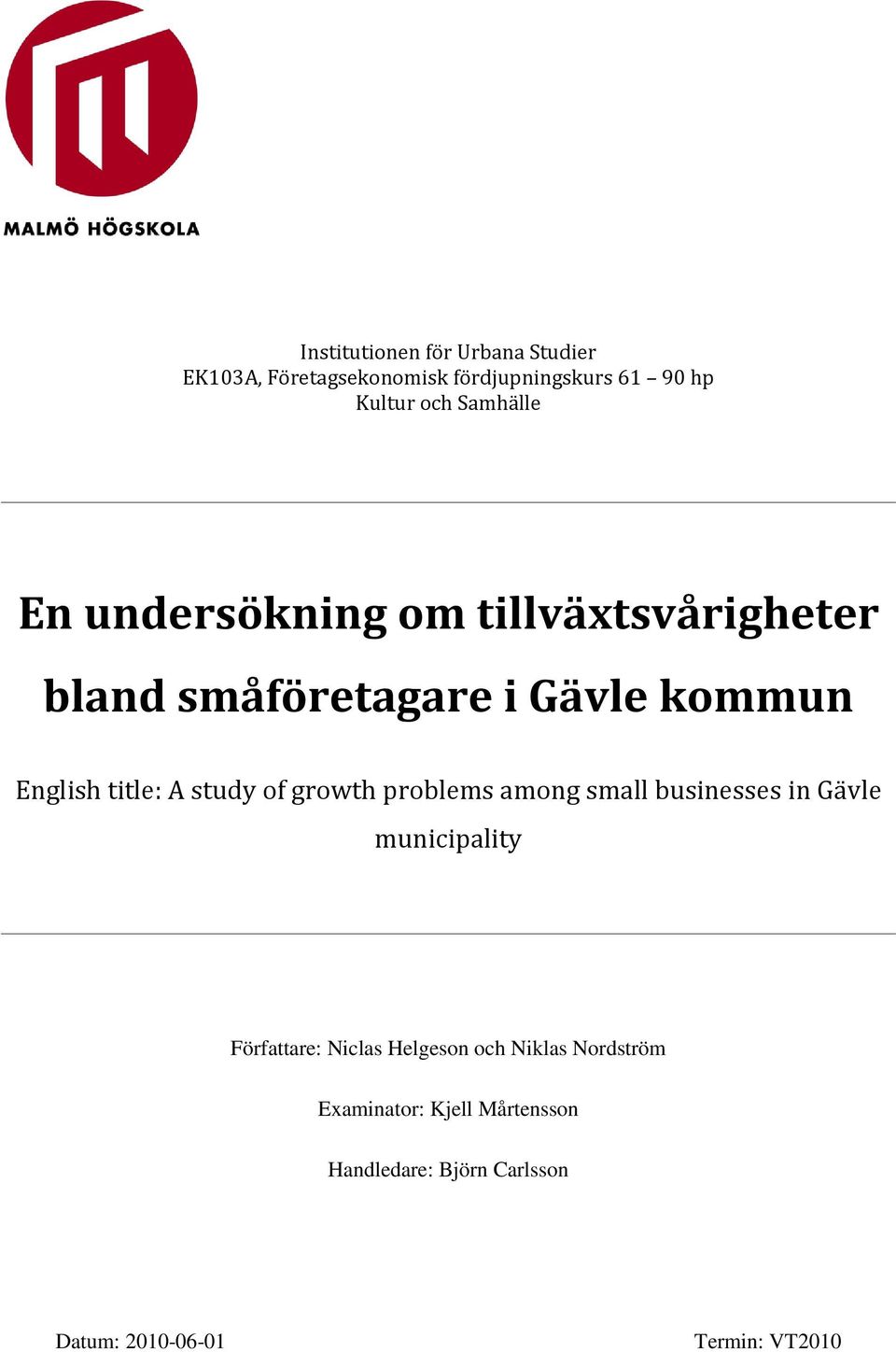 study of growth problems among small businesses in Gävle municipality Författare: Niclas Helgeson