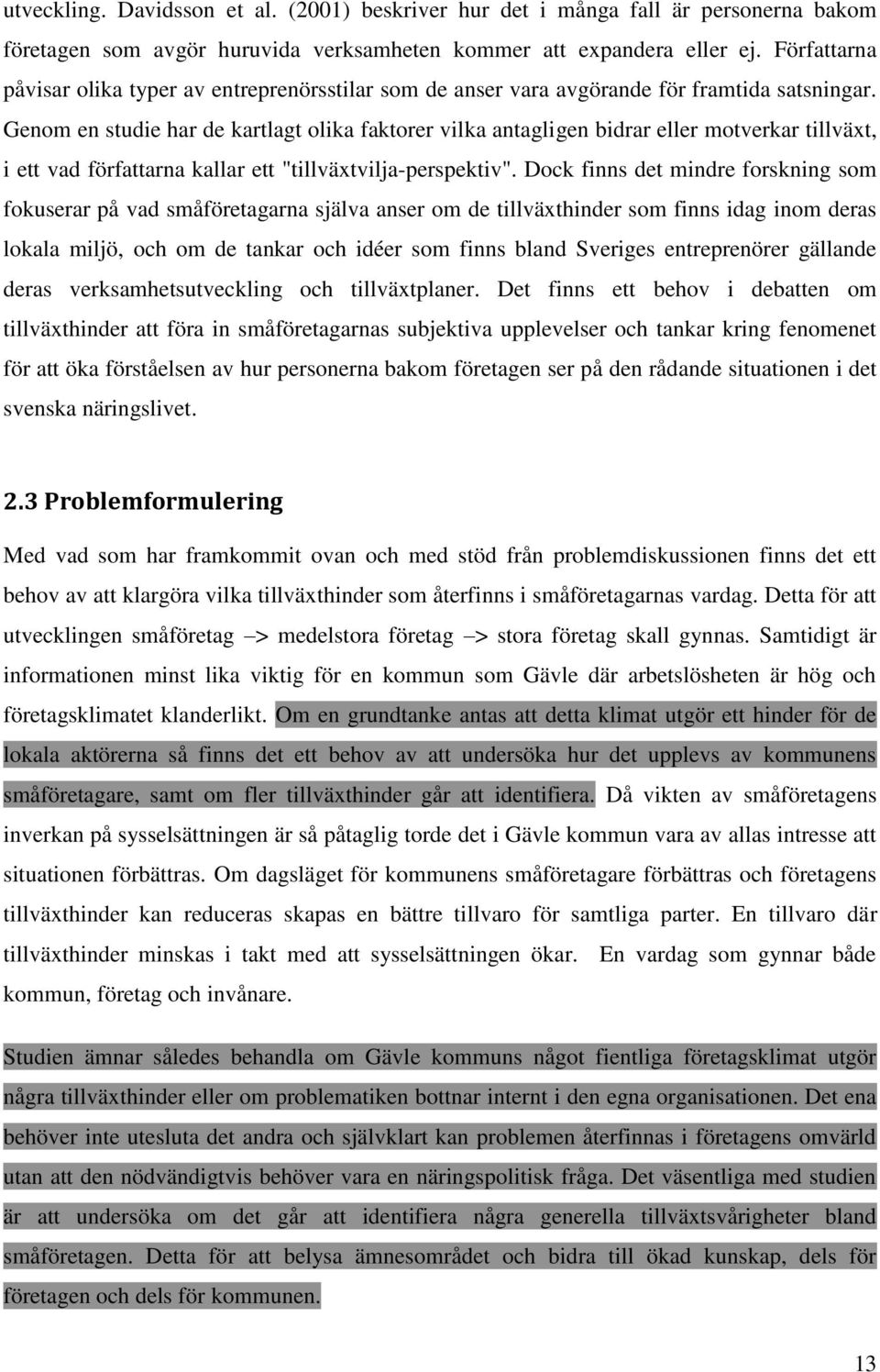 Genom en studie har de kartlagt olika faktorer vilka antagligen bidrar eller motverkar tillväxt, i ett vad författarna kallar ett "tillväxtvilja-perspektiv".