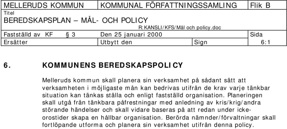 utifrån de krav varje tänkbar situation kan tänkas ställa och enligt fastställd organisation.