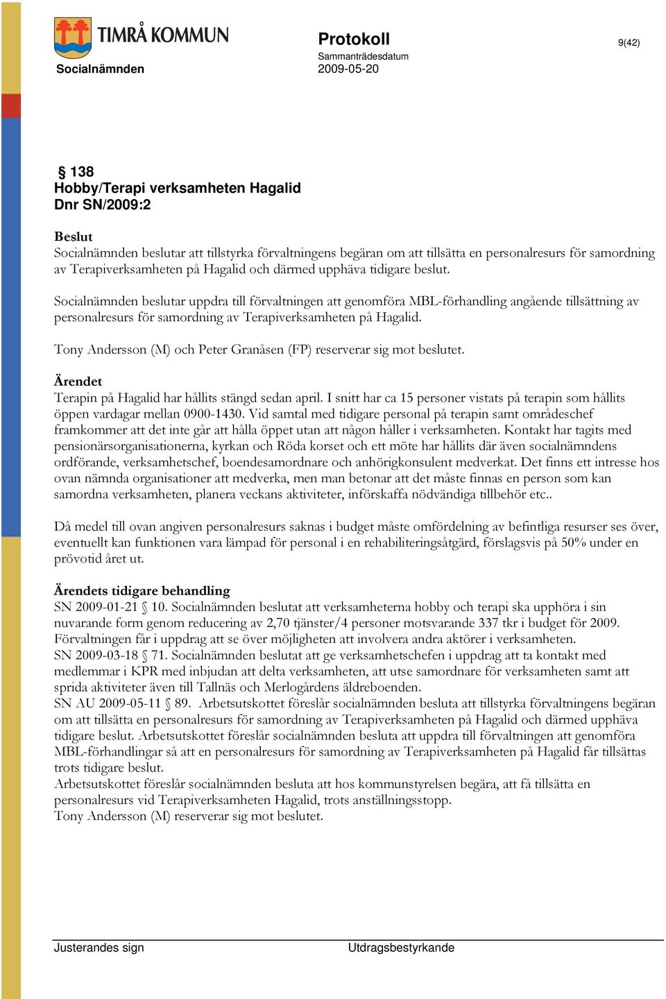 Socialnämnden beslutar uppdra till förvaltningen att genomföra MBL-förhandling angående tillsättning av personalresurs för samordning av Terapiverksamheten på Hagalid.