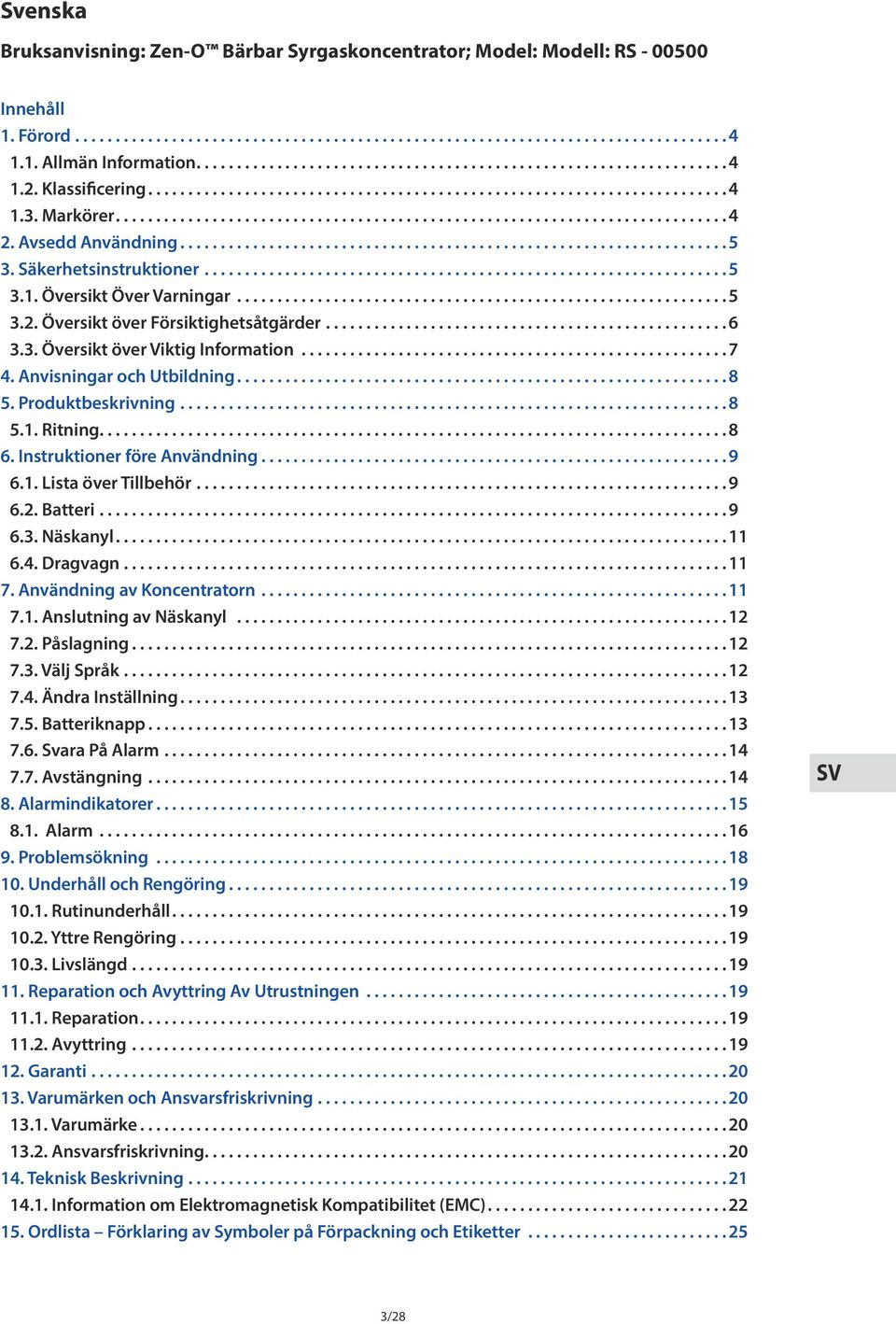 Produktbeskrivning...8 5.1. Ritning.............................................................................. 8 6. Instruktioner före Användning...9 6.1. Lista över Tillbehör...9 6.2. Batteri...9 6.3.