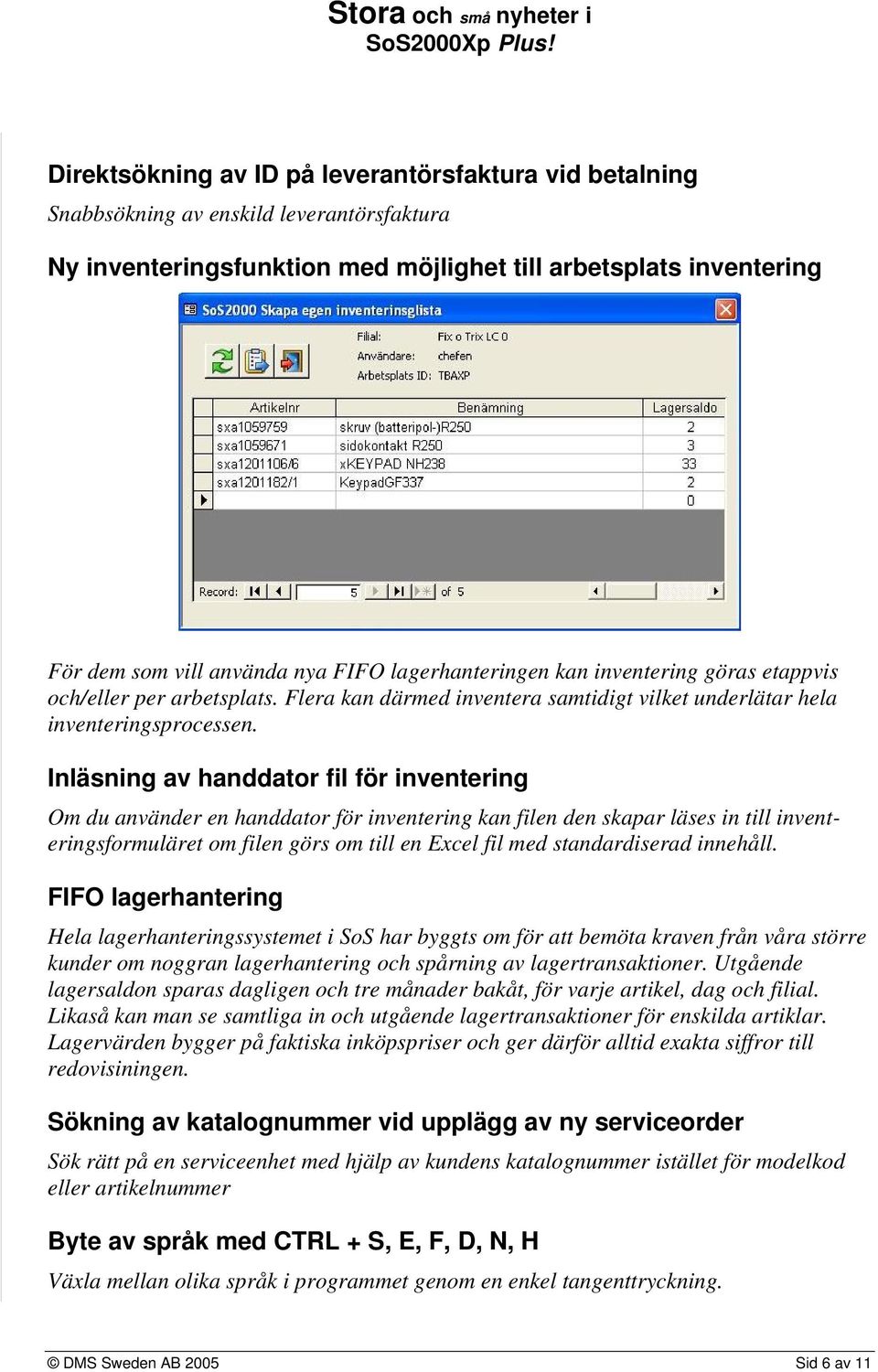Inläsning av handdator fil för inventering Om du använder en handdator för inventering kan filen den skapar läses in till inventeringsformuläret om filen görs om till en Excel fil med standardiserad