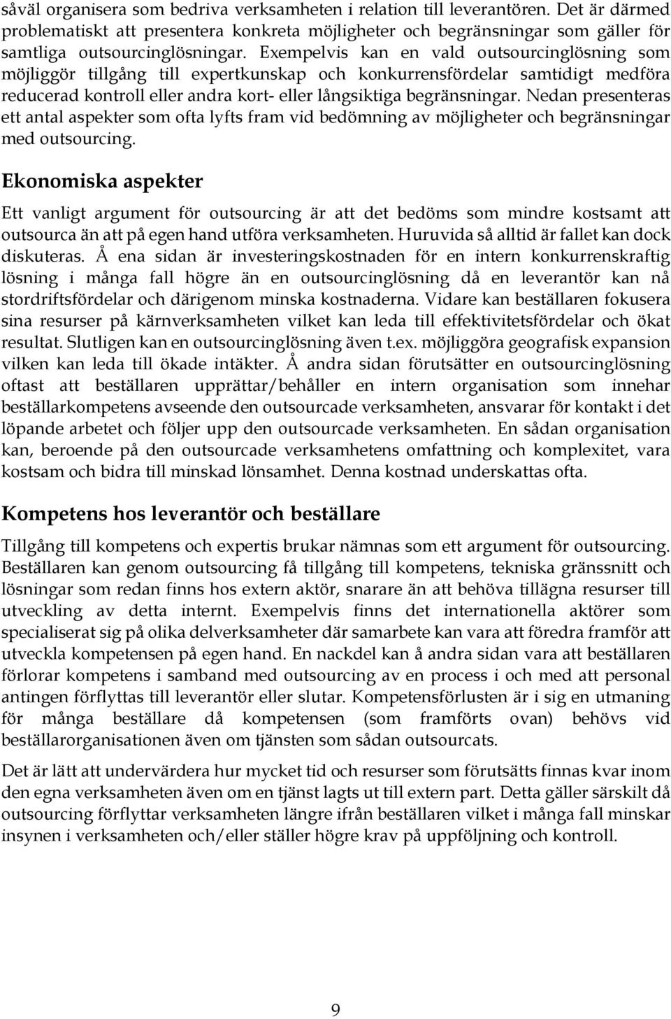 Nedan presenteras ett antal aspekter som ofta lyfts fram vid bedömning av möjligheter och begränsningar med outsourcing.